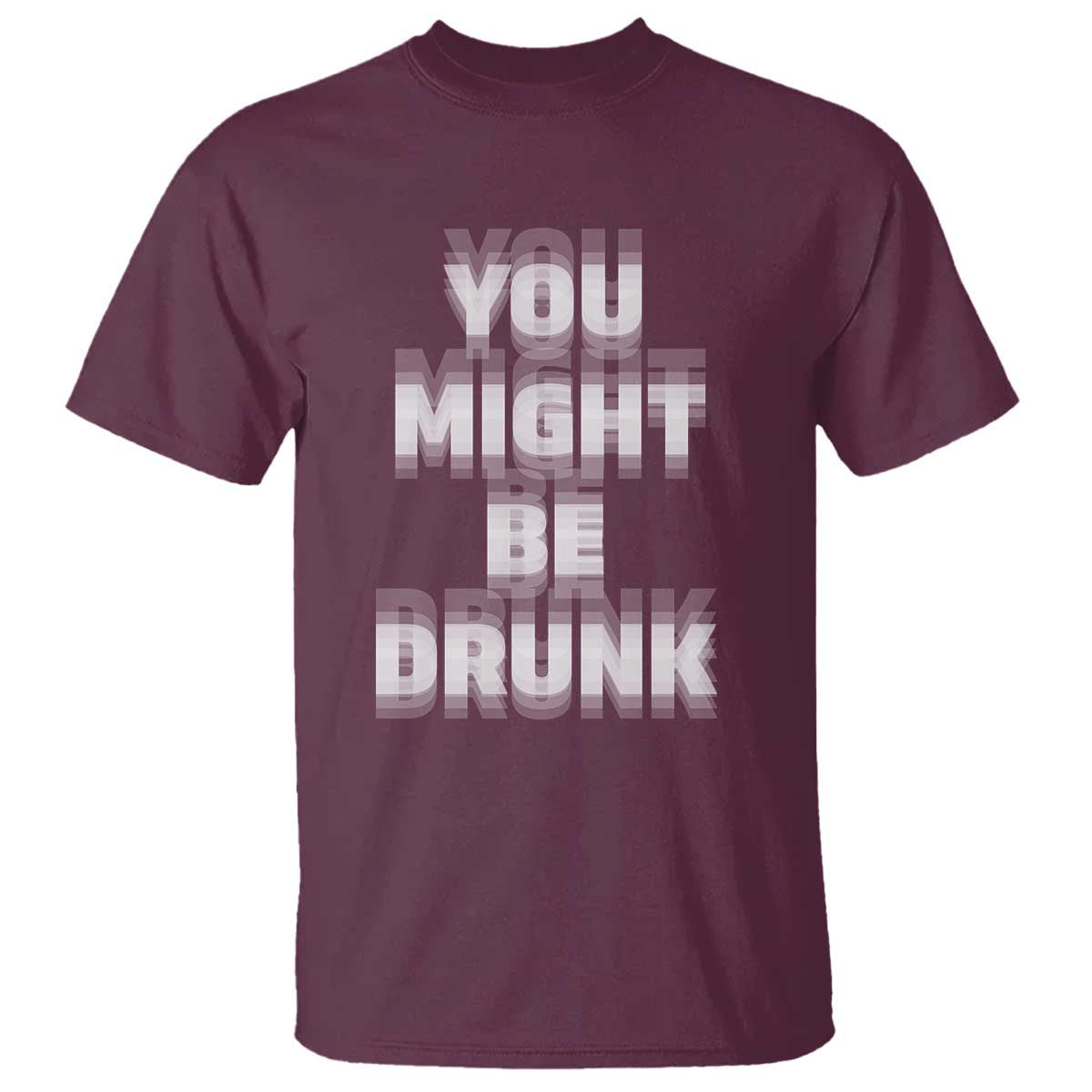 Funny Drinking T Shirt Wine Humor You Might Be Drunk TS10 Maroon Print Your Wear