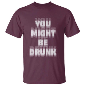 Funny Drinking T Shirt Wine Humor You Might Be Drunk TS10 Maroon Print Your Wear