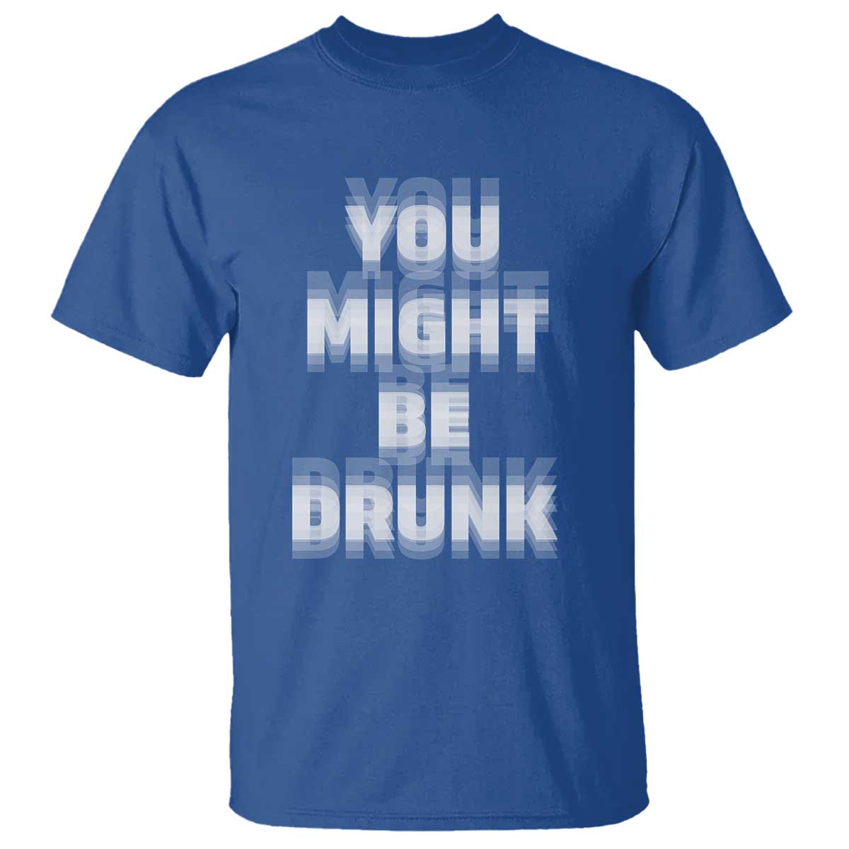 Funny Drinking T Shirt Wine Humor You Might Be Drunk TS10 Royal Blue Print Your Wear