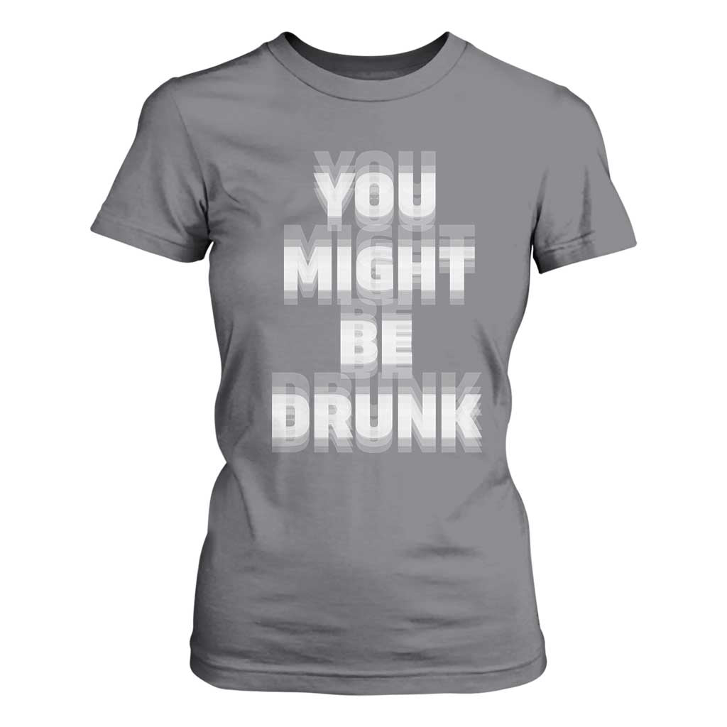 Funny Drinking T Shirt For Women Wine Humor You Might Be Drunk TS10 Charcoal Print Your Wear