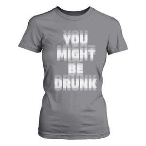 Funny Drinking T Shirt For Women Wine Humor You Might Be Drunk TS10 Charcoal Print Your Wear