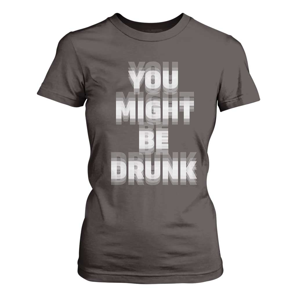 Funny Drinking T Shirt For Women Wine Humor You Might Be Drunk TS10 Dark Chocolate Print Your Wear