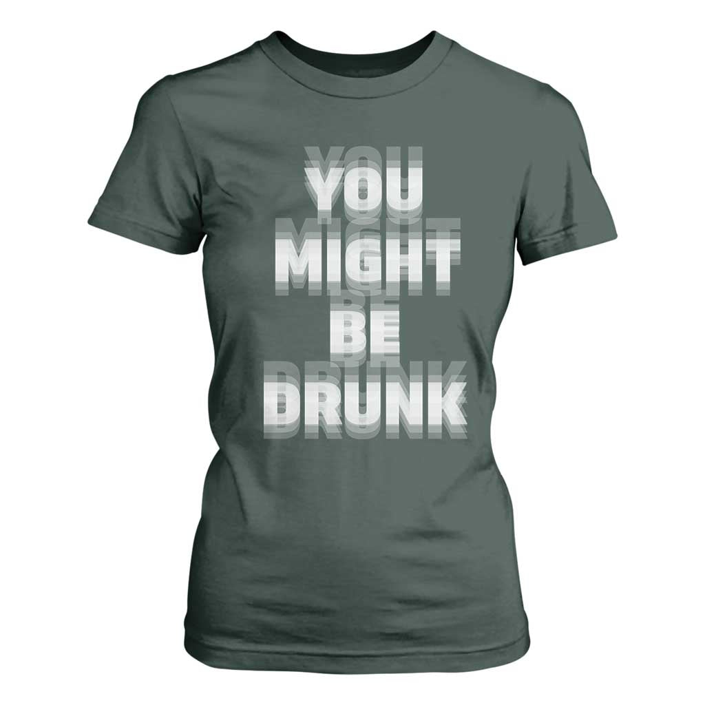 Funny Drinking T Shirt For Women Wine Humor You Might Be Drunk TS10 Dark Forest Green Print Your Wear