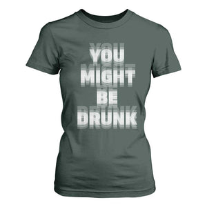 Funny Drinking T Shirt For Women Wine Humor You Might Be Drunk TS10 Dark Forest Green Print Your Wear