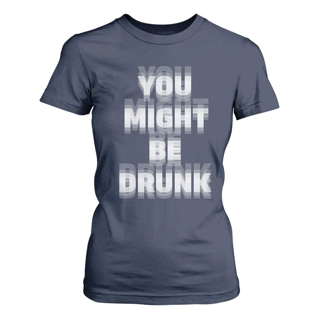 Funny Drinking T Shirt For Women Wine Humor You Might Be Drunk TS10 Navy Print Your Wear