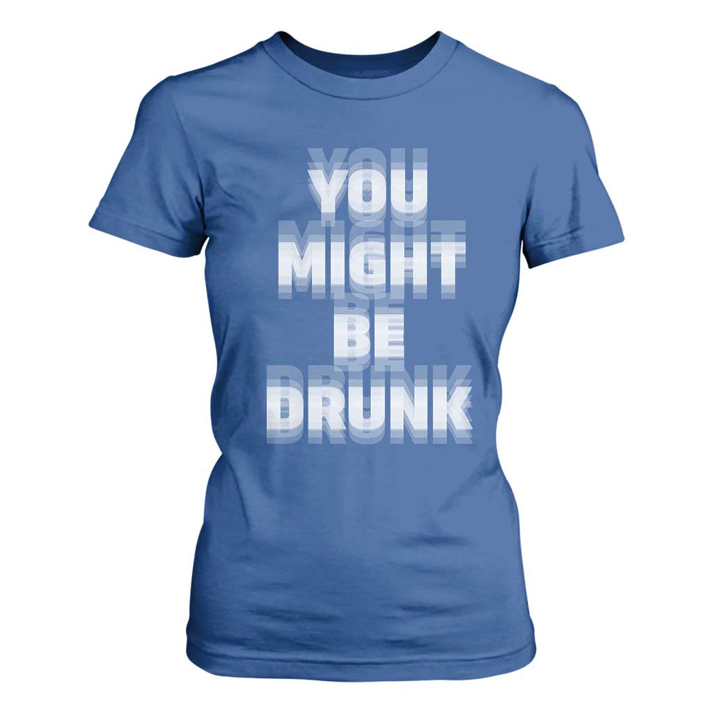 Funny Drinking T Shirt For Women Wine Humor You Might Be Drunk TS10 Royal Blue Print Your Wear
