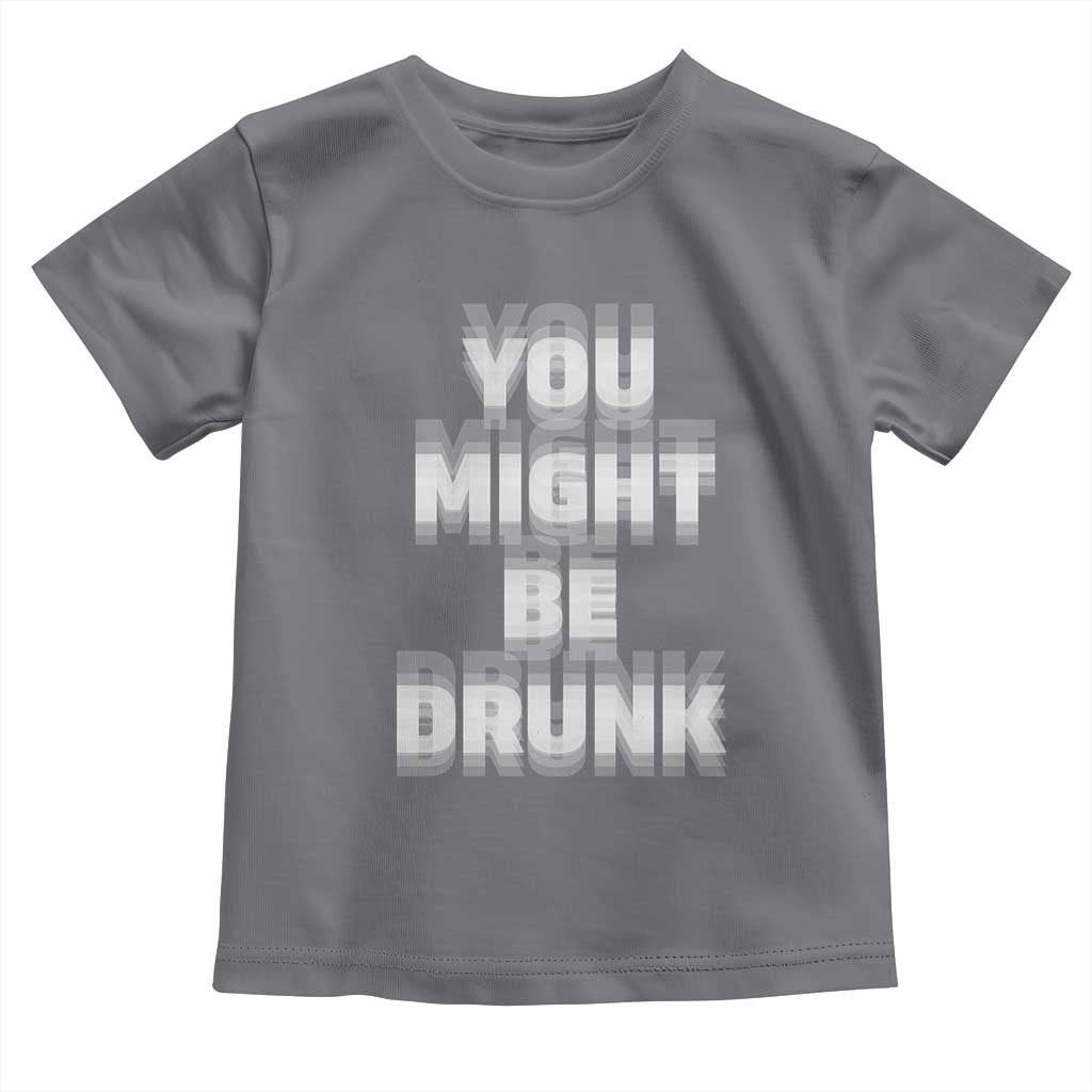 Funny Drinking Toddler T Shirt Wine Humor You Might Be Drunk TS10 Charcoal Print Your Wear
