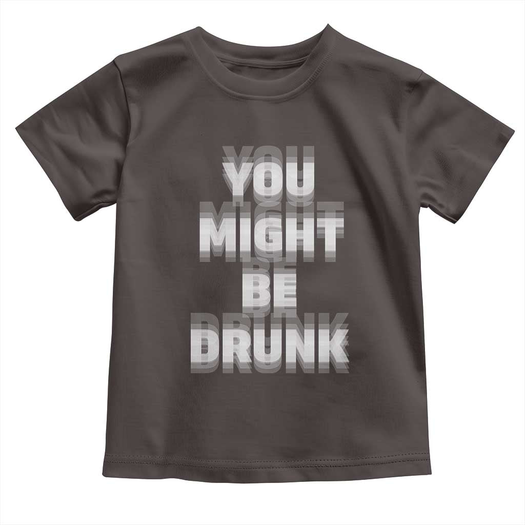 Funny Drinking Toddler T Shirt Wine Humor You Might Be Drunk TS10 Dark Chocolate Print Your Wear