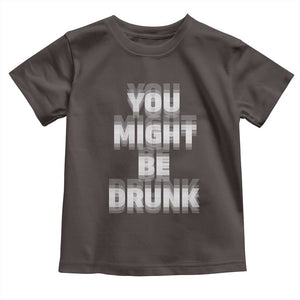 Funny Drinking Toddler T Shirt Wine Humor You Might Be Drunk TS10 Dark Chocolate Print Your Wear