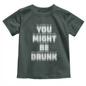Funny Drinking Toddler T Shirt Wine Humor You Might Be Drunk TS10 Dark Forest Green Print Your Wear