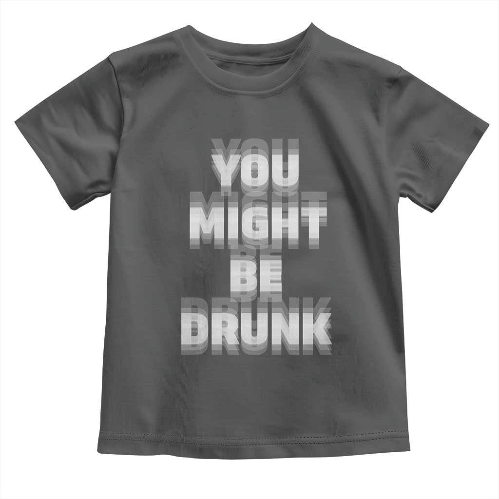 Funny Drinking Toddler T Shirt Wine Humor You Might Be Drunk TS10 Dark Heather Print Your Wear
