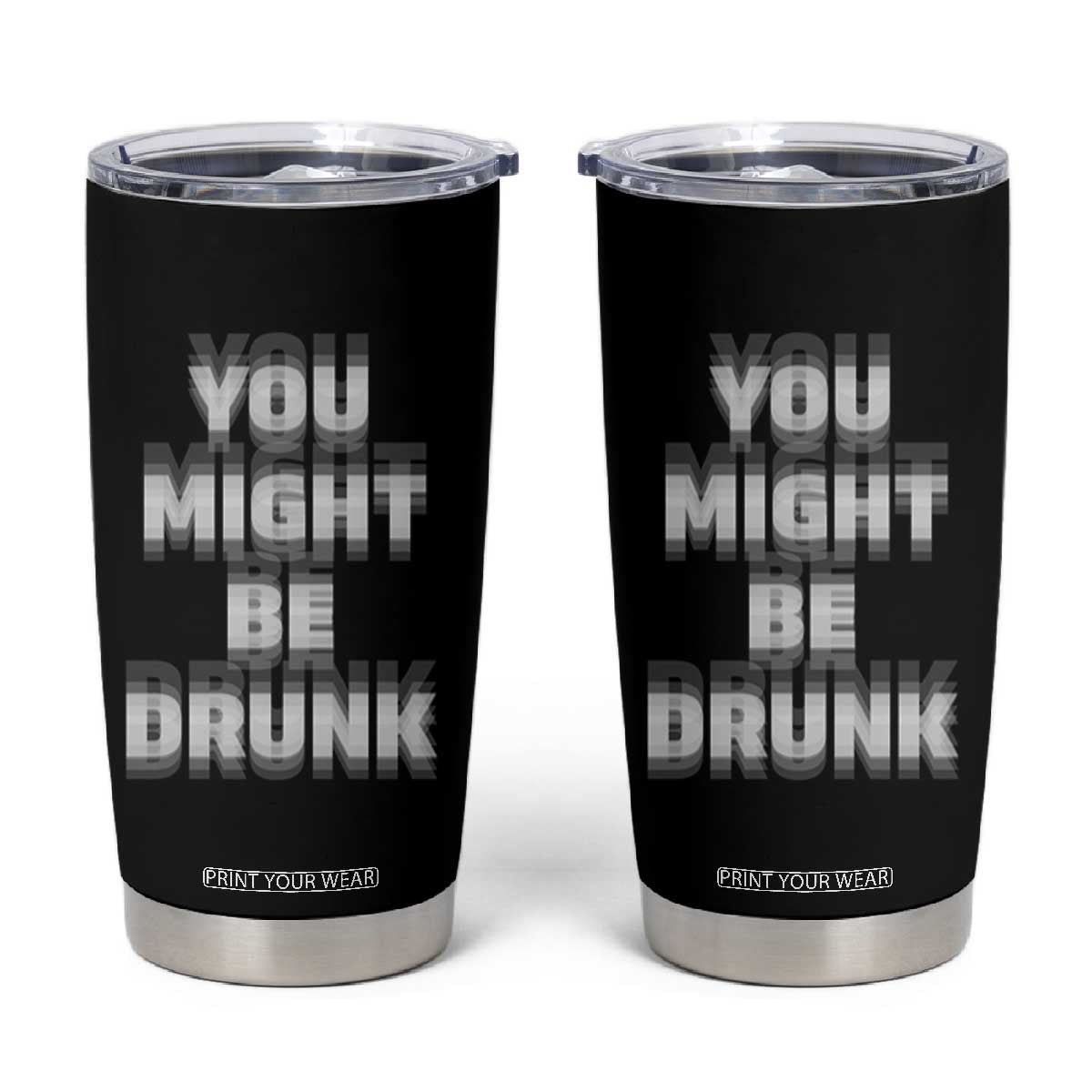 Funny Drinking Tumbler Cup Wine Humor You Might Be Drunk TS10 Black Print Your Wear