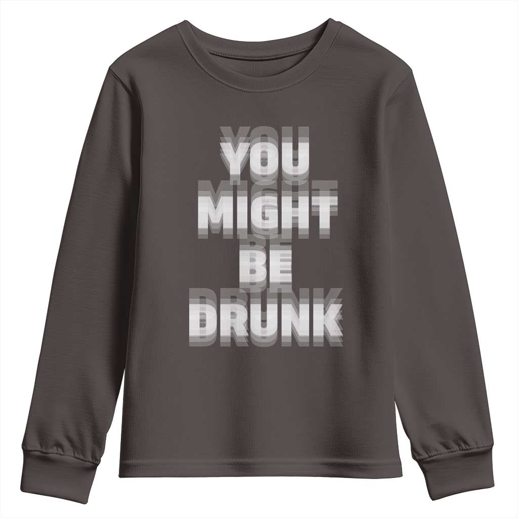 Funny Drinking Youth Sweatshirt Wine Humor You Might Be Drunk TS10 Dark Chocolate Print Your Wear