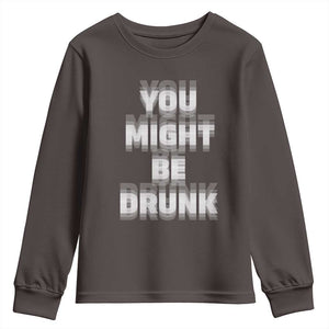 Funny Drinking Youth Sweatshirt Wine Humor You Might Be Drunk TS10 Dark Chocolate Print Your Wear