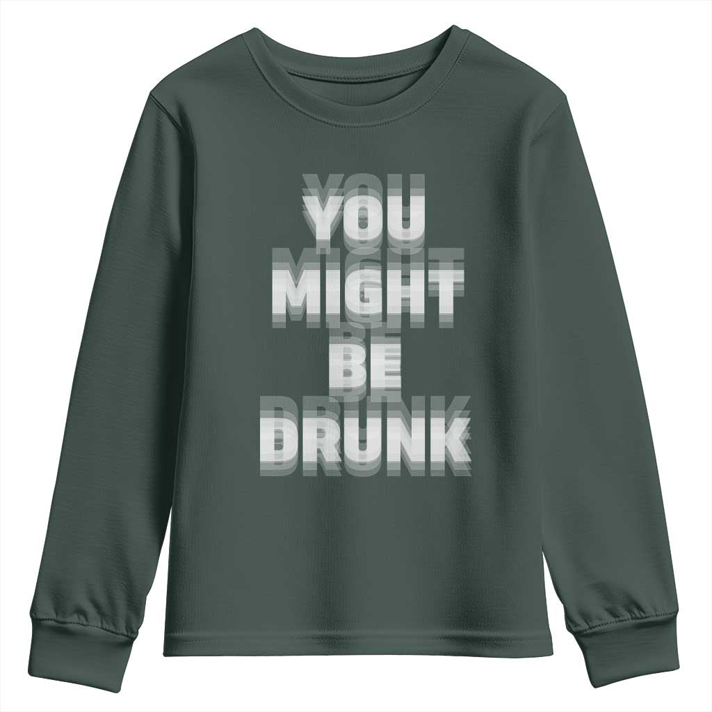 Funny Drinking Youth Sweatshirt Wine Humor You Might Be Drunk TS10 Dark Forest Green Print Your Wear