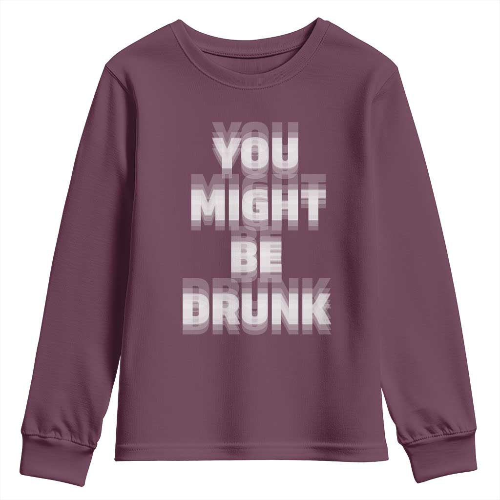 Funny Drinking Youth Sweatshirt Wine Humor You Might Be Drunk TS10 Maroon Print Your Wear