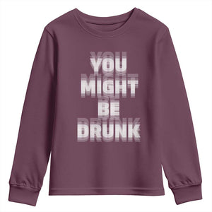 Funny Drinking Youth Sweatshirt Wine Humor You Might Be Drunk TS10 Maroon Print Your Wear
