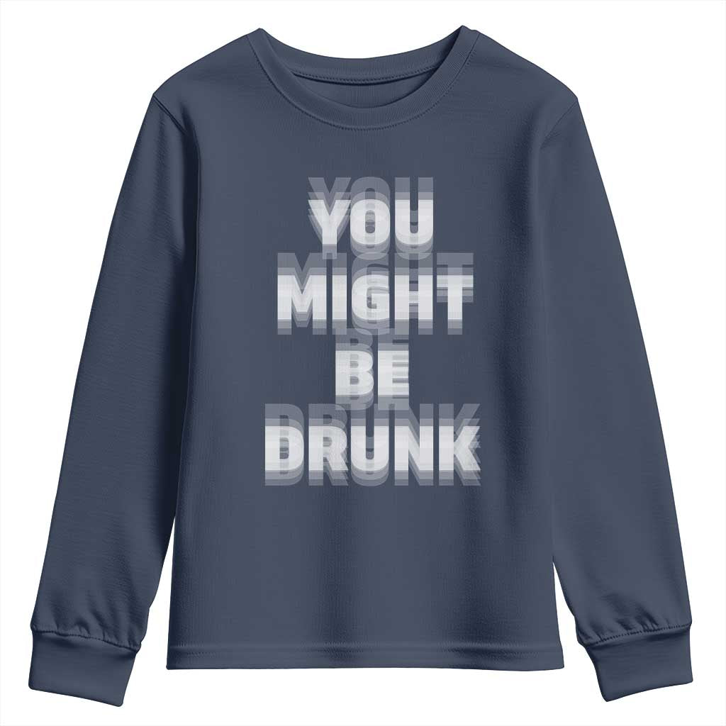 Funny Drinking Youth Sweatshirt Wine Humor You Might Be Drunk TS10 Navy Print Your Wear