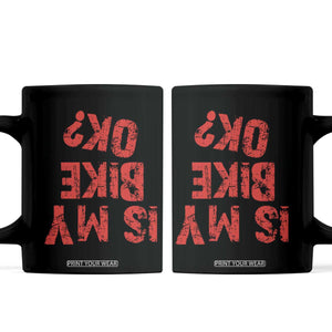Is My Bike OK? Funny Motorcycle Dirt Bike Biker Coffee Mug Funny Mountain Biking Biker Cycling TS10 Black Print Your Wear