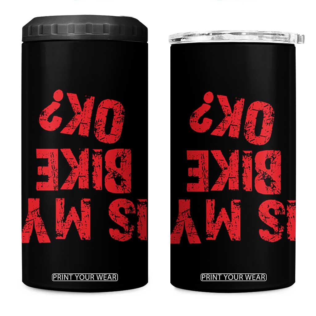 Is My Bike OK? Funny Motorcycle Dirt Bike Biker 4 in 1 Can Cooler Tumbler Funny Mountain Biking Biker Cycling TS10 One Size: 16 oz Black Print Your Wear
