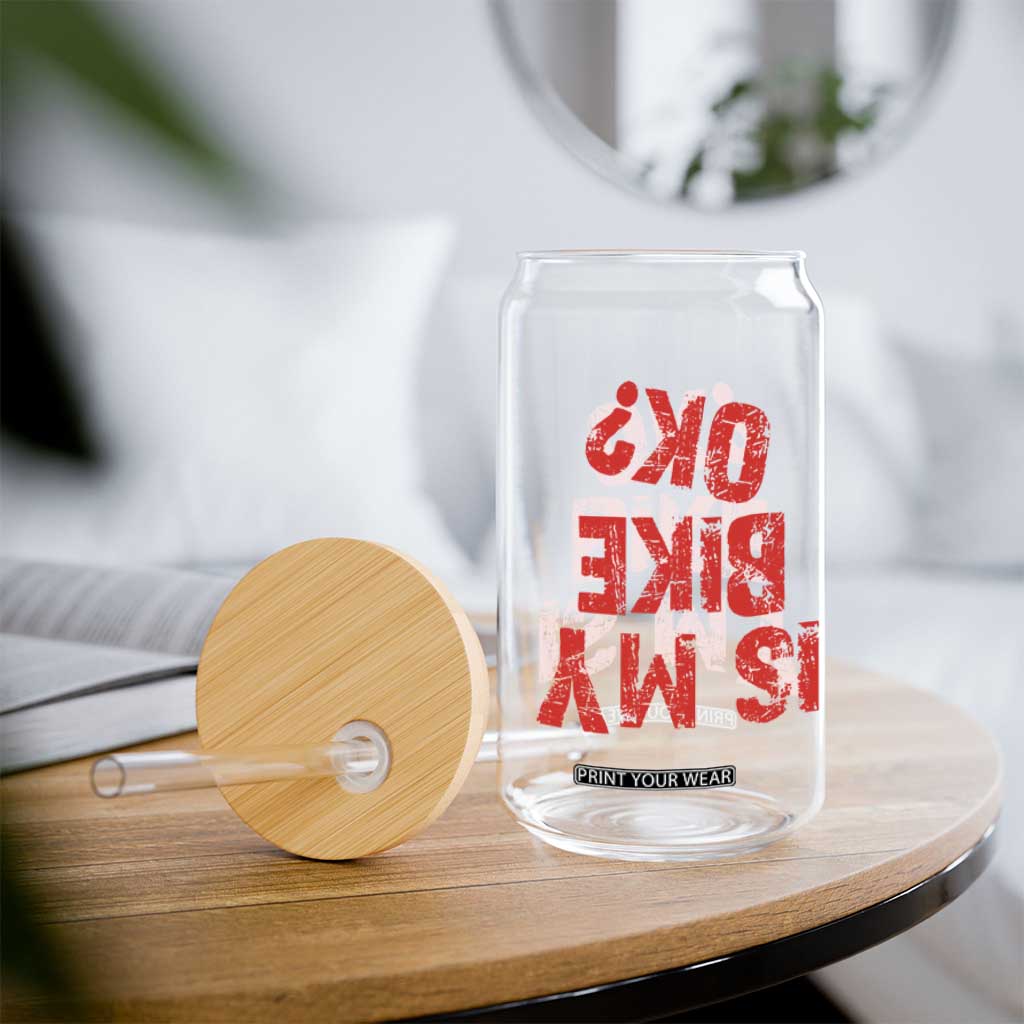 Is My Bike OK? Funny Motorcycle Dirt Bike Biker Glass Can Funny Mountain Biking Biker Cycling TS10 Print Your Wear