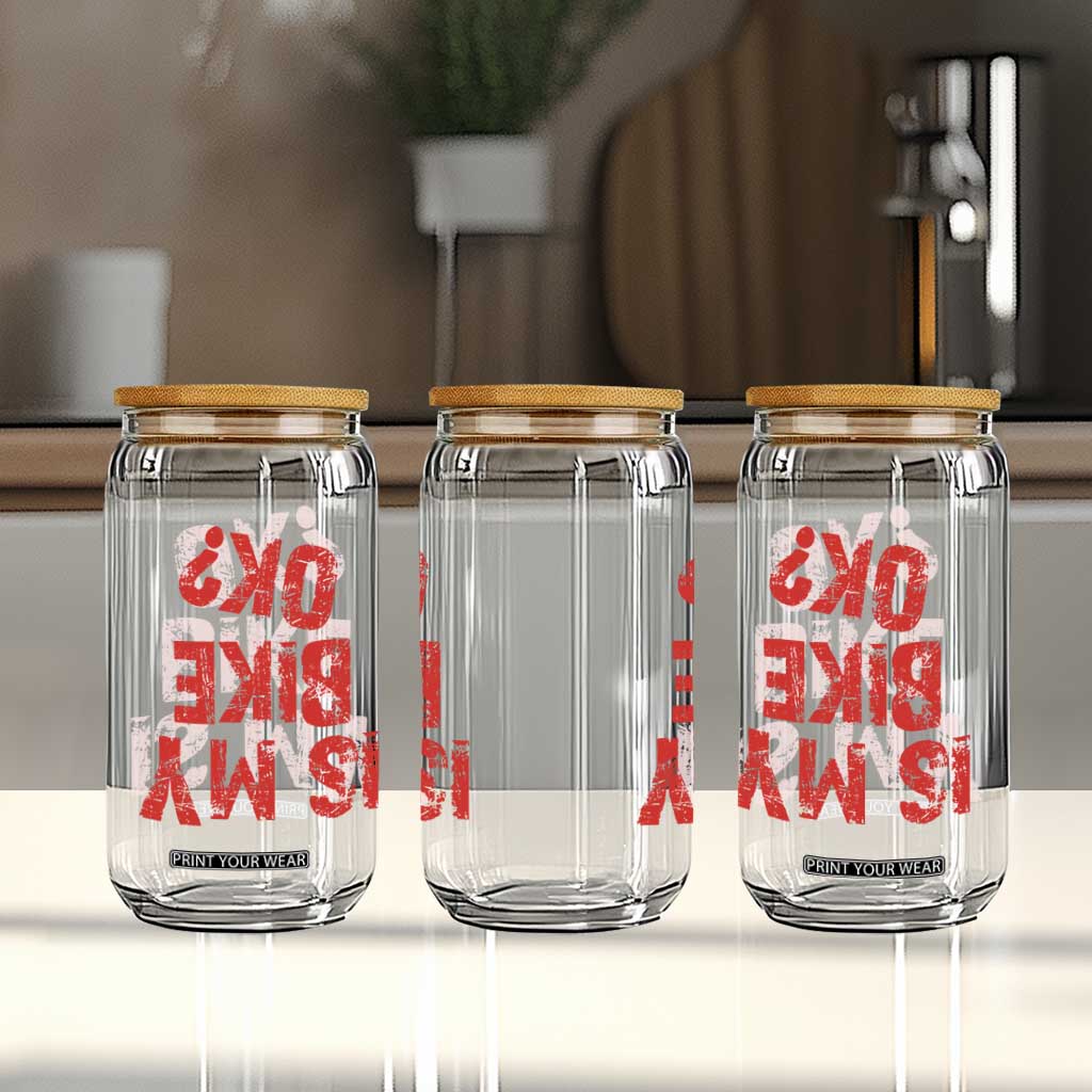 Is My Bike OK? Funny Motorcycle Dirt Bike Biker Glass Can Funny Mountain Biking Biker Cycling TS10 Print Your Wear