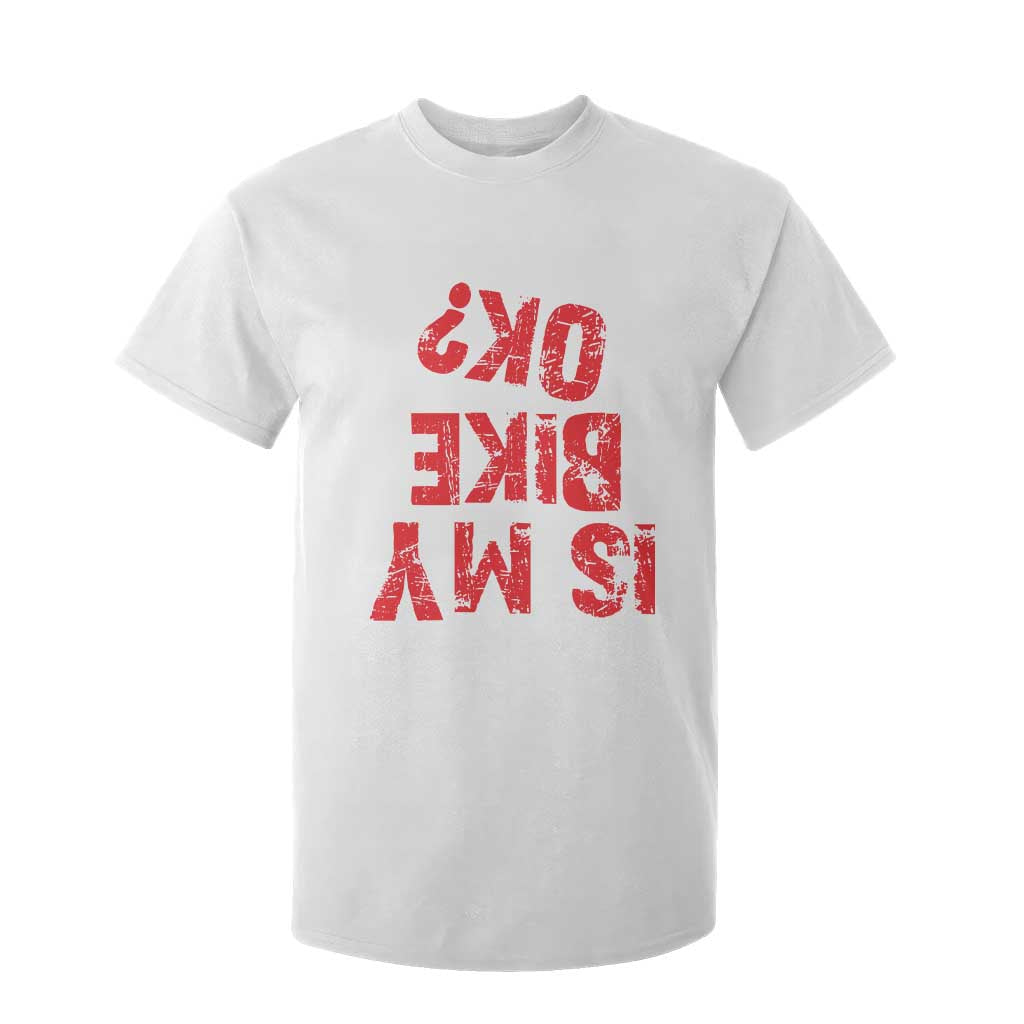 Is My Bike OK? Funny Motorcycle Dirt Bike Biker T Shirt For Kid Funny Mountain Biking Biker Cycling TS10 White Print Your Wear