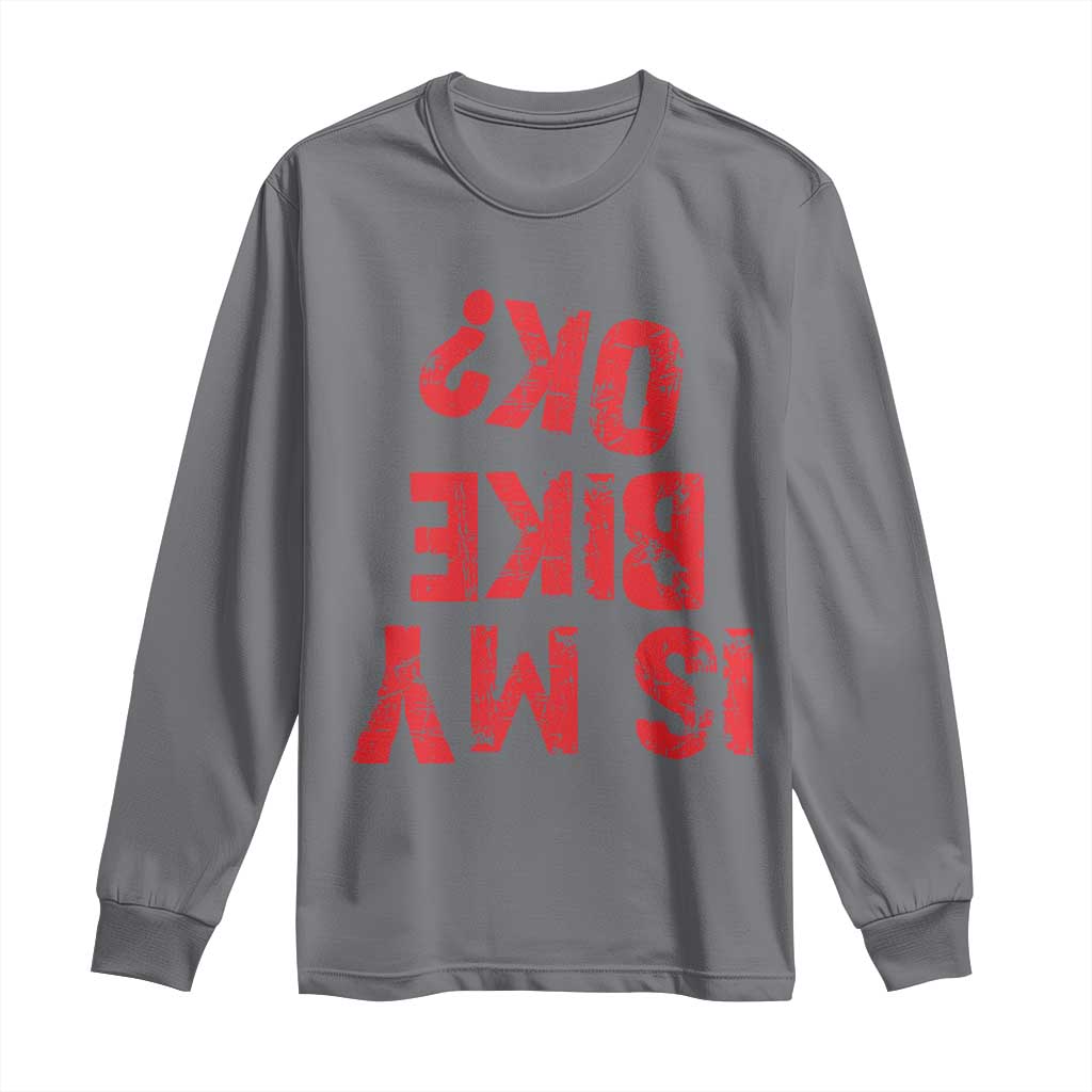 Is My Bike OK? Funny Motorcycle Dirt Bike Biker Long Sleeve Shirt Funny Mountain Biking Biker Cycling TS10 Charcoal Print Your Wear