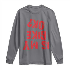 Is My Bike OK? Funny Motorcycle Dirt Bike Biker Long Sleeve Shirt Funny Mountain Biking Biker Cycling TS10 Charcoal Print Your Wear
