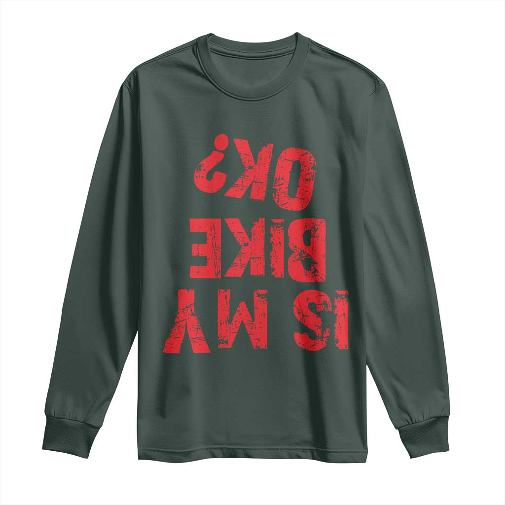 Is My Bike OK? Funny Motorcycle Dirt Bike Biker Long Sleeve Shirt Funny Mountain Biking Biker Cycling TS10 Dark Forest Green Print Your Wear