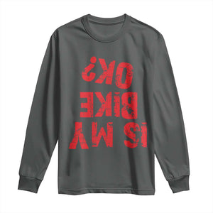 Is My Bike OK? Funny Motorcycle Dirt Bike Biker Long Sleeve Shirt Funny Mountain Biking Biker Cycling TS10 Dark Heather Print Your Wear