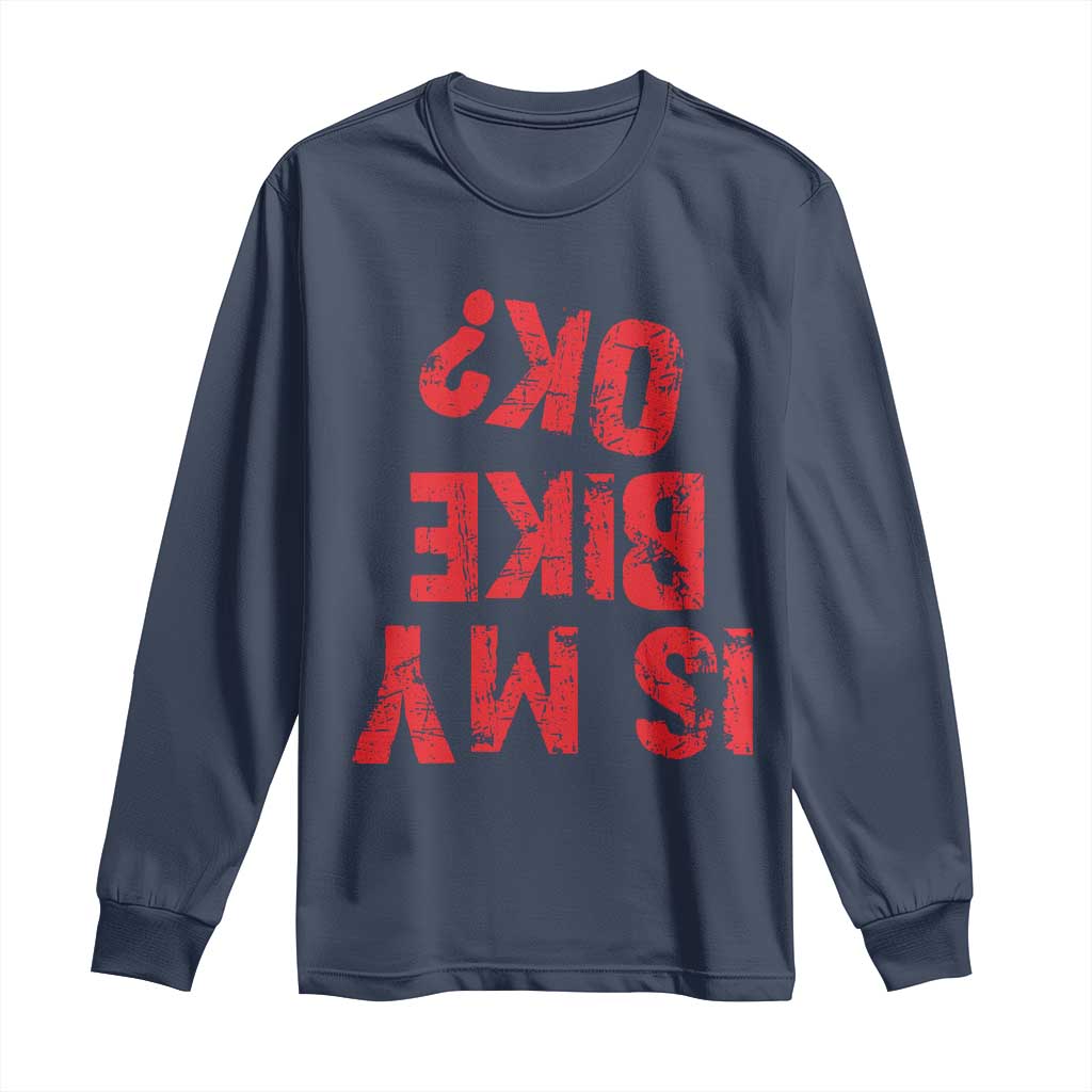 Is My Bike OK? Funny Motorcycle Dirt Bike Biker Long Sleeve Shirt Funny Mountain Biking Biker Cycling TS10 Navy Print Your Wear