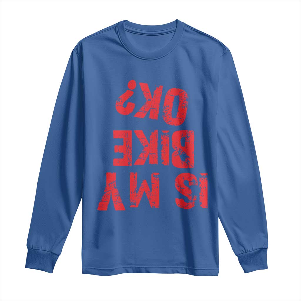 Is My Bike OK? Funny Motorcycle Dirt Bike Biker Long Sleeve Shirt Funny Mountain Biking Biker Cycling TS10 Royal Blue Print Your Wear