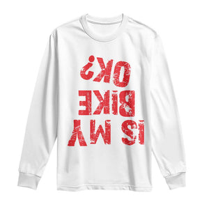 Is My Bike OK? Funny Motorcycle Dirt Bike Biker Long Sleeve Shirt Funny Mountain Biking Biker Cycling TS10 White Print Your Wear