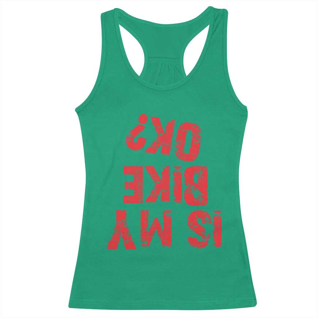 Is My Bike OK? Funny Motorcycle Dirt Bike Biker Racerback Tank Top Funny Mountain Biking Biker Cycling TS10 Irish Green Print Your Wear