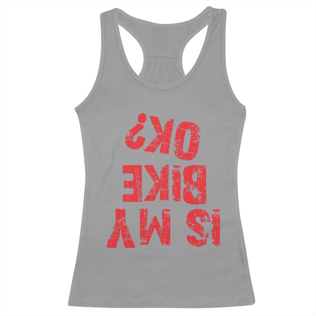 Is My Bike OK? Funny Motorcycle Dirt Bike Biker Racerback Tank Top Funny Mountain Biking Biker Cycling TS10 Sport Gray Print Your Wear