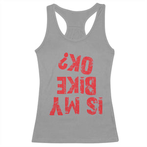 Is My Bike OK? Funny Motorcycle Dirt Bike Biker Racerback Tank Top Funny Mountain Biking Biker Cycling TS10 Sport Gray Print Your Wear