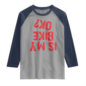 Is My Bike OK? Funny Motorcycle Dirt Bike Biker Raglan Shirt Funny Mountain Biking Biker Cycling TS10 Sport Gray Navy Print Your Wear
