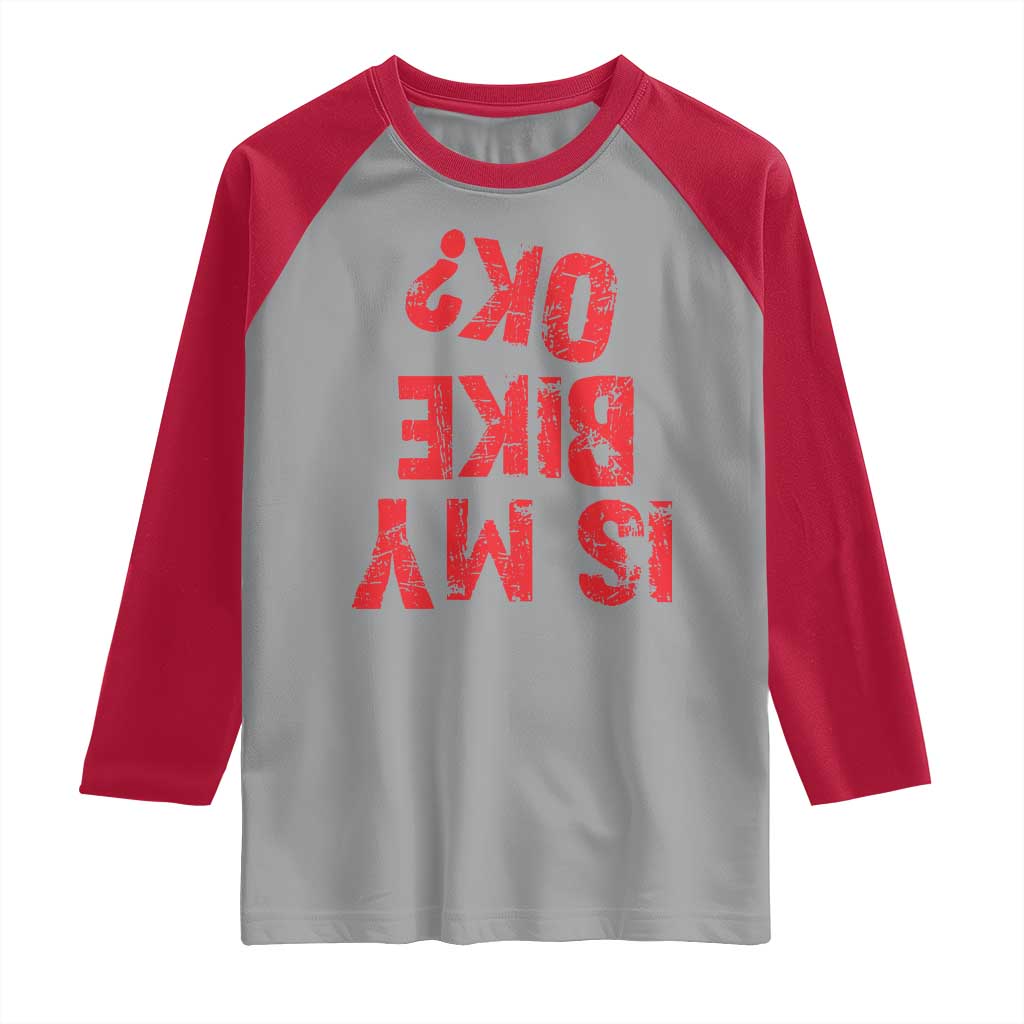 Is My Bike OK? Funny Motorcycle Dirt Bike Biker Raglan Shirt Funny Mountain Biking Biker Cycling TS10 Sport Gray Red Print Your Wear
