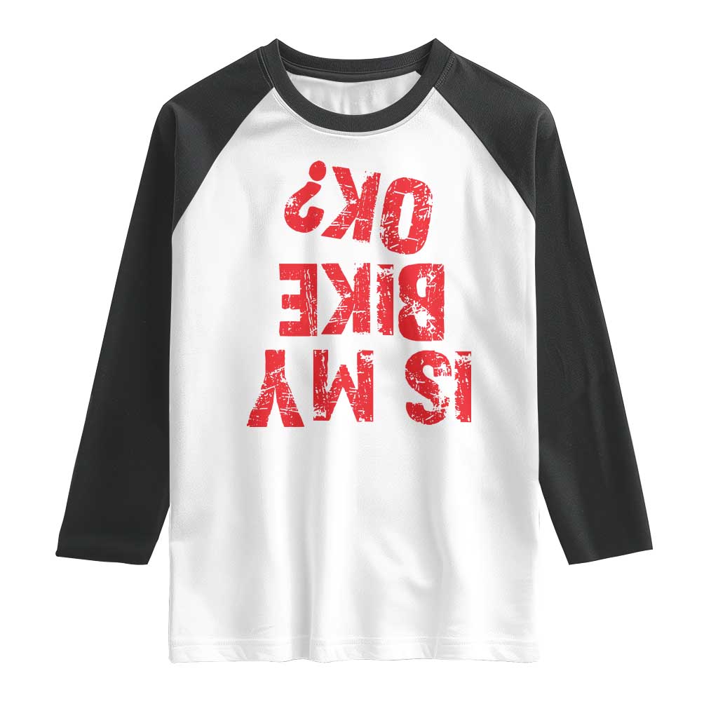 Is My Bike OK? Funny Motorcycle Dirt Bike Biker Raglan Shirt Funny Mountain Biking Biker Cycling TS10 White Black Print Your Wear