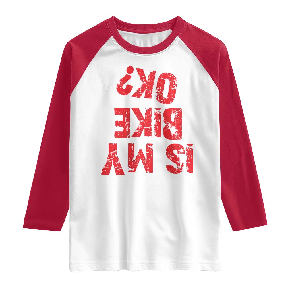 Is My Bike OK? Funny Motorcycle Dirt Bike Biker Raglan Shirt Funny Mountain Biking Biker Cycling TS10 White Red Print Your Wear