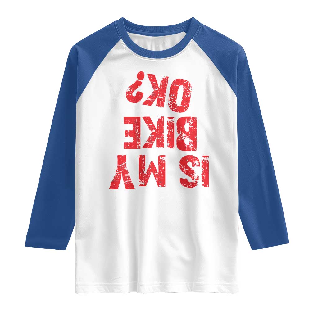 Is My Bike OK? Funny Motorcycle Dirt Bike Biker Raglan Shirt Funny Mountain Biking Biker Cycling TS10 White Royal Print Your Wear