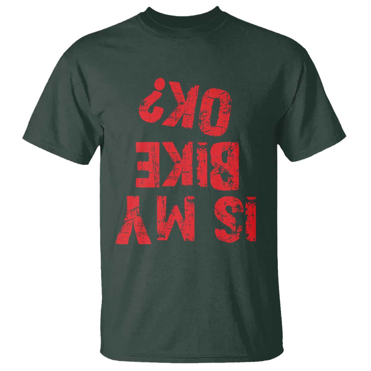 Is My Bike OK? Funny Motorcycle Dirt Bike Biker T Shirt Funny Mountain Biking Biker Cycling TS10 Dark Forest Green Print Your Wear