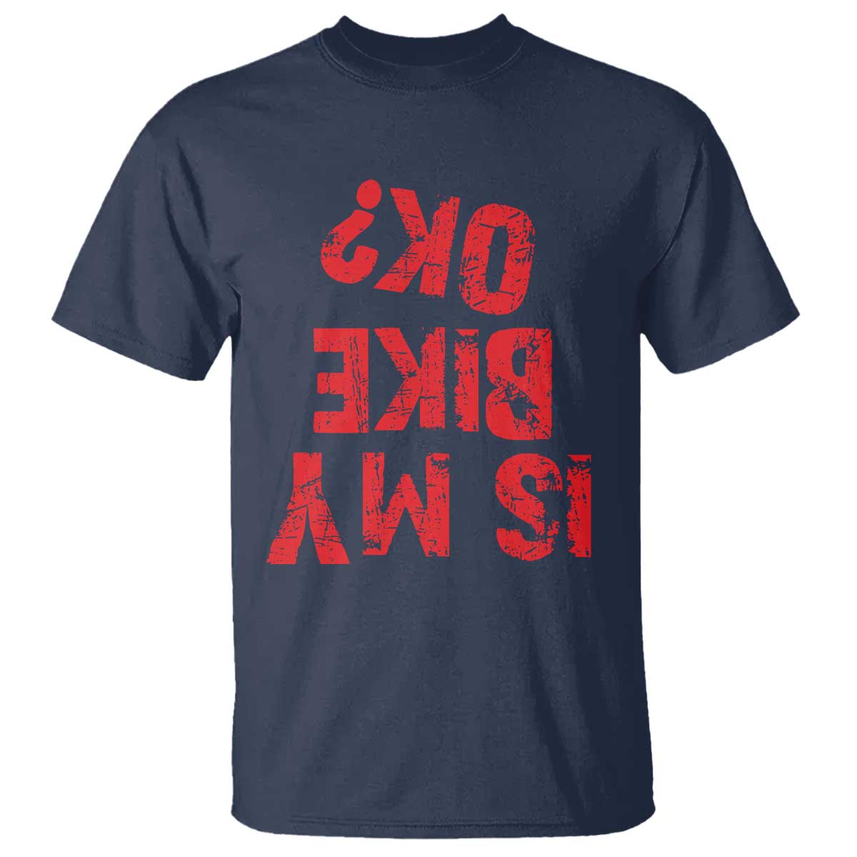 Is My Bike OK? Funny Motorcycle Dirt Bike Biker T Shirt Funny Mountain Biking Biker Cycling TS10 Navy Print Your Wear