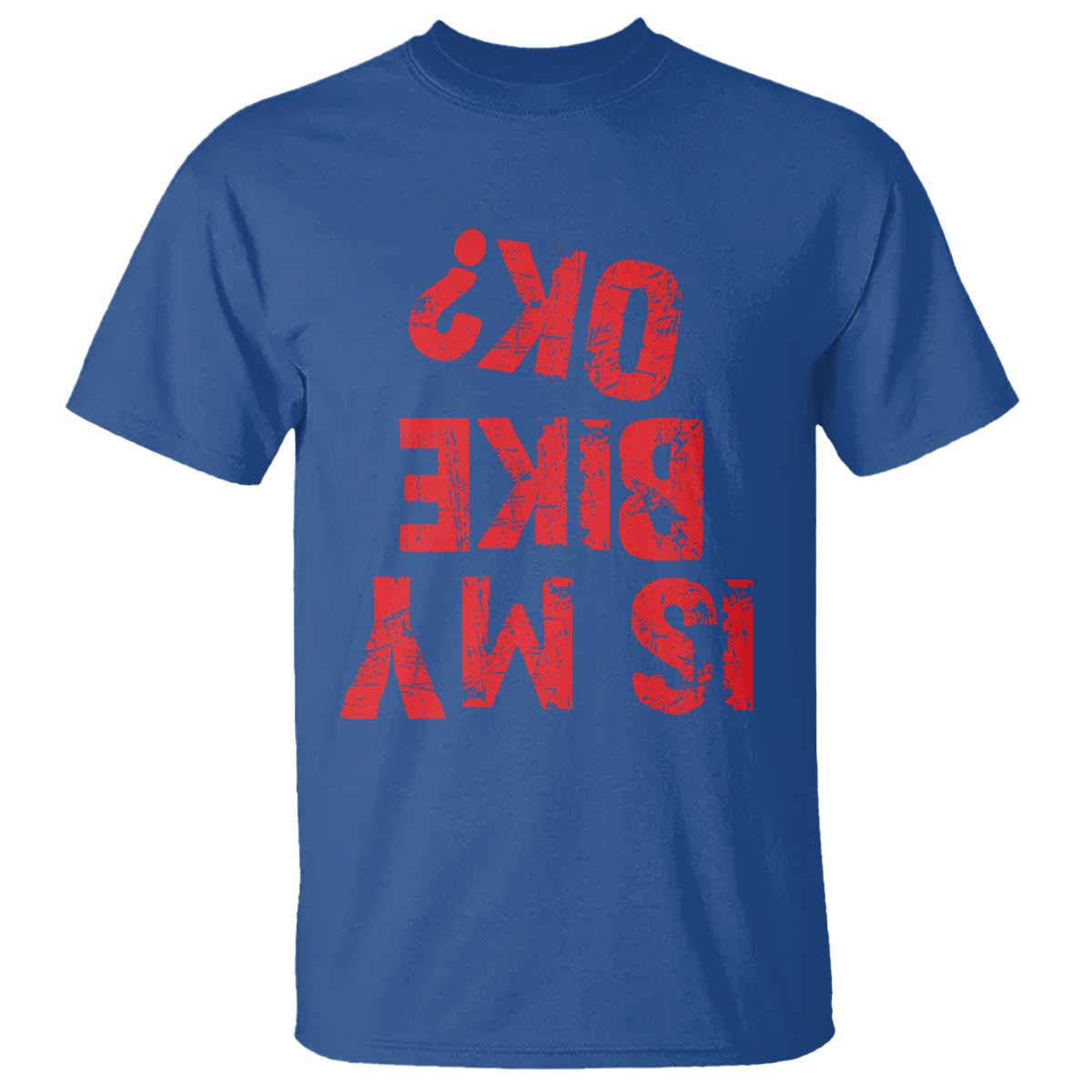 Is My Bike OK? Funny Motorcycle Dirt Bike Biker T Shirt Funny Mountain Biking Biker Cycling TS10 Royal Blue Print Your Wear