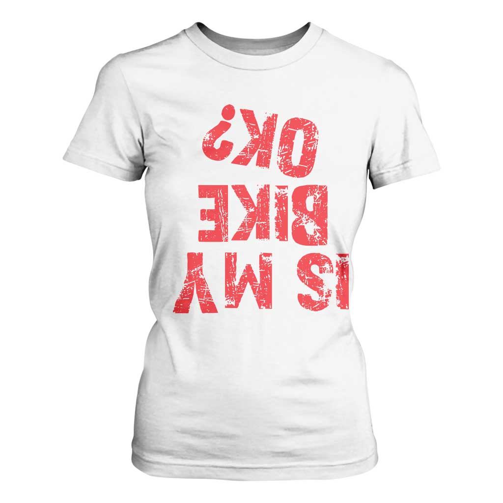 Is My Bike OK? Funny Motorcycle Dirt Bike Biker T Shirt For Women Funny Mountain Biking Biker Cycling TS10 White Print Your Wear
