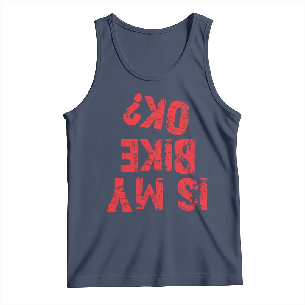 Is My Bike OK? Funny Motorcycle Dirt Bike Biker Tank Top Funny Mountain Biking Biker Cycling TS10 Navy Print Your Wear