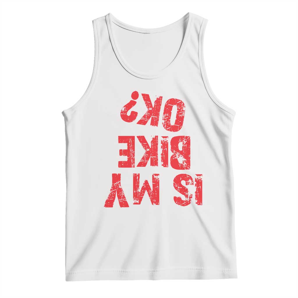 Is My Bike OK? Funny Motorcycle Dirt Bike Biker Tank Top Funny Mountain Biking Biker Cycling TS10 White Print Your Wear
