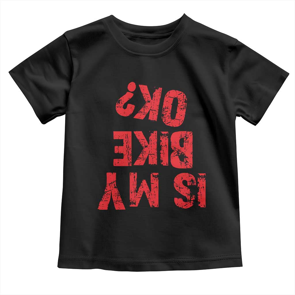 Is My Bike OK? Funny Motorcycle Dirt Bike Biker Toddler T Shirt Funny Mountain Biking Biker Cycling TS10 Black Print Your Wear