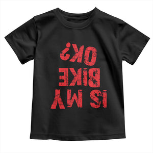 Is My Bike OK? Funny Motorcycle Dirt Bike Biker Toddler T Shirt Funny Mountain Biking Biker Cycling TS10 Black Print Your Wear